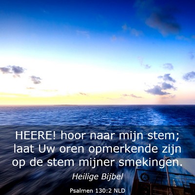 Picture 03 - Psalmen 130:2 NLD - HEERE! hoor naar mijn stem; laat Uw oren - Bible Verse Picture