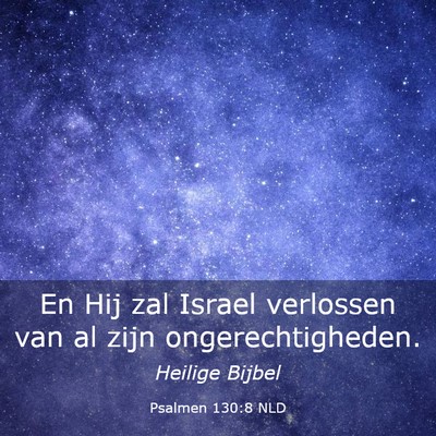 Picture 03 - Psalmen 130:8 NLD - En Hij zal Israel verlossen van al zijn - Bible Verse Picture
