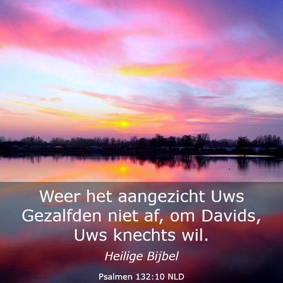 Picture 03 - Psalmen 132:10 NLD - Weer het aangezicht Uws Gezalfden niet af, om - Bible Verse Picture