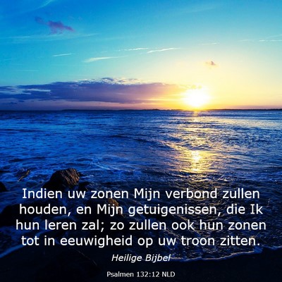 Picture 03 - Psalmen 132:12 NLD - Indien uw zonen Mijn verbond zullen houden, en - Bible Verse Picture