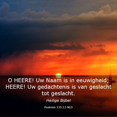 Picture 03 - Psalmen 135:13 NLD - O HEERE! Uw Naam is in eeuwigheid; HEERE! Uw - Bible Verse Picture