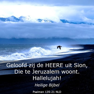 Picture 03 - Psalmen 135:21 NLD - Geloofd zij de HEERE uit Sion, Die te Jeruzalem - Bible Verse Picture