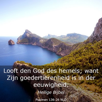 Picture 03 - Psalmen 136:26 NLD - Looft den God des hemels; want Zijn - Bible Verse Picture