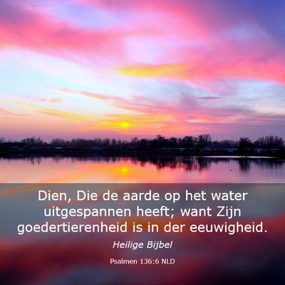 Picture 03 - Psalmen 136:6 NLD - Dien, Die de aarde op het water uitgespannen - Bible Verse Picture