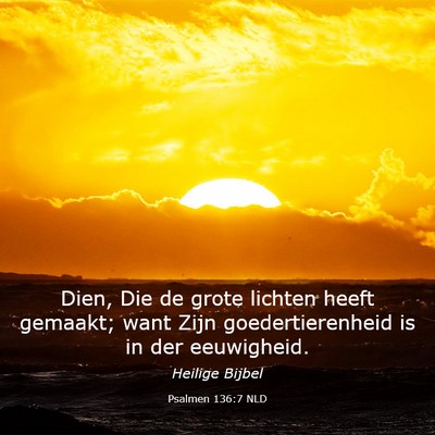 Picture 03 - Psalmen 136:7 NLD - Dien, Die de grote lichten heeft gemaakt; want - Bible Verse Picture