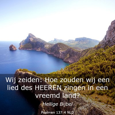 Picture 03 - Psalmen 137:4 NLD - Wij zeiden: Hoe zouden wij een lied des HEEREN - Bible Verse Picture