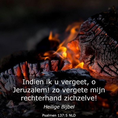 Picture 03 - Psalmen 137:5 NLD - Indien ik u vergeet, o Jeruzalem! zo vergete mijn - Bible Verse Picture