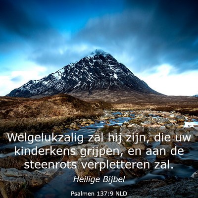 Picture 03 - Psalmen 137:9 NLD - Welgelukzalig zal hij zijn, die uw kinderkens - Bible Verse Picture