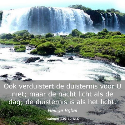 Picture 03 - Psalmen 139:12 NLD - Ook verduistert de duisternis voor U niet; maar - Bible Verse Picture