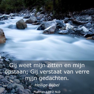 Picture 03 - Psalmen 139:2 NLD - Gij weet mijn zitten en mijn opstaan; Gij - Bible Verse Picture