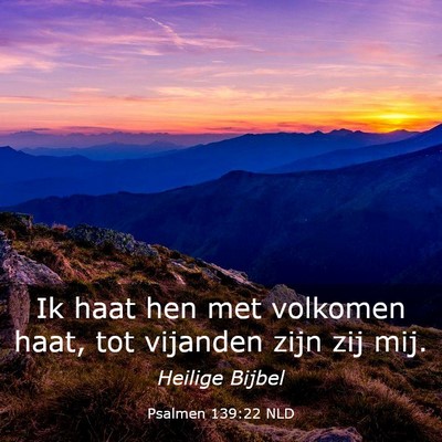 Picture 03 - Psalmen 139:22 NLD - Ik haat hen met volkomen haat, tot vijanden zijn - Bible Verse Picture