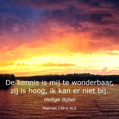 Picture 03 - Psalmen 139:6 NLD - De kennis is mij te wonderbaar, zij is hoog, ik - Bible Verse Picture