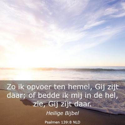 Picture 03 - Psalmen 139:8 NLD - Zo ik opvoer ten hemel, Gij zijt daar; of bedde - Bible Verse Picture