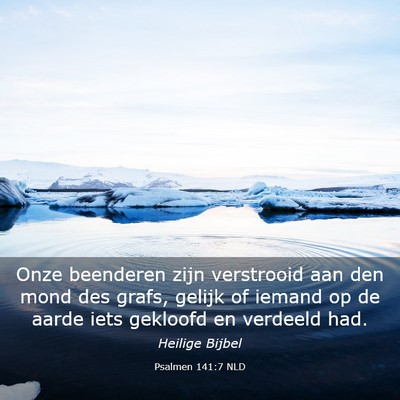 Picture 03 - Psalmen 141:7 NLD - Onze beenderen zijn verstrooid aan den mond des - Bible Verse Picture