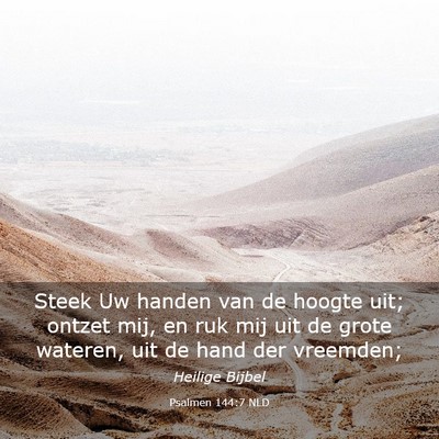 Picture 03 - Psalmen 144:7 NLD - Steek Uw handen van de hoogte uit; ontzet mij, en - Bible Verse Picture