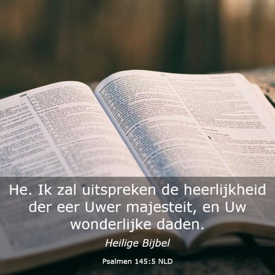 Picture 03 - Psalmen 145:5 NLD - He. Ik zal uitspreken de heerlijkheid der eer - Bible Verse Picture