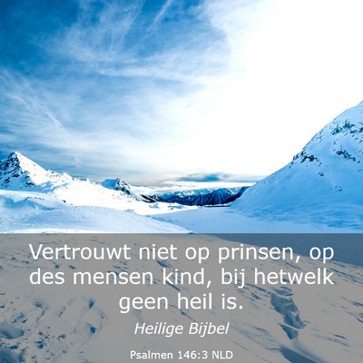 Picture 03 - Psalmen 146:3 NLD - Vertrouwt niet op prinsen, op des mensen kind, - Bible Verse Picture