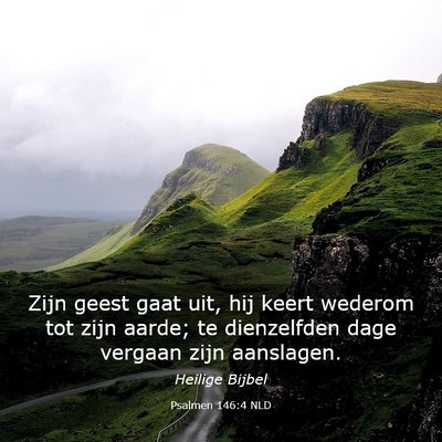 Picture 03 - Psalmen 146:4 NLD - Zijn geest gaat uit, hij keert wederom tot zijn - Bible Verse Picture
