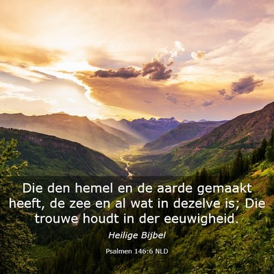 Picture 03 - Psalmen 146:6 NLD - Die den hemel en de aarde gemaakt heeft, de zee - Bible Verse Picture