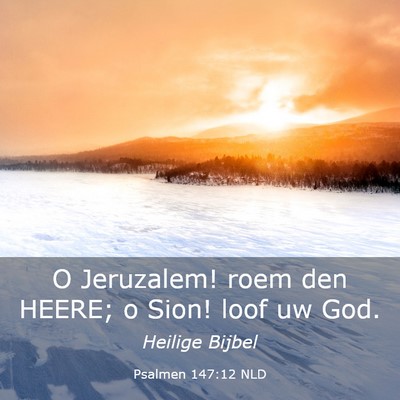 Picture 03 - Psalmen 147:12 NLD - O Jeruzalem! roem den HEERE; o Sion! loof uw - Bible Verse Picture