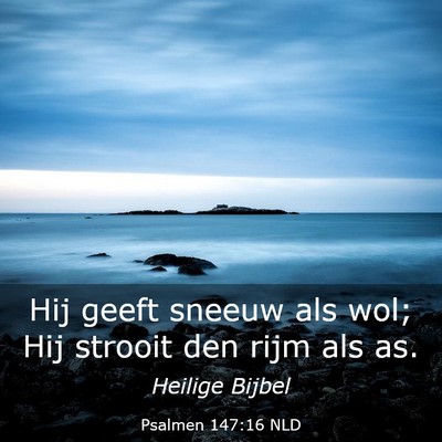 Picture 03 - Psalmen 147:16 NLD - Hij geeft sneeuw als wol; Hij strooit den rijm - Bible Verse Picture