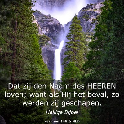 Picture 03 - Psalmen 148:5 NLD - Dat zij den Naam des HEEREN loven; want als Hij - Bible Verse Picture