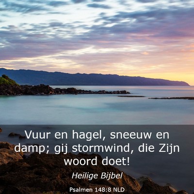 Picture 03 - Psalmen 148:8 NLD - Vuur en hagel, sneeuw en damp; gij stormwind, die - Bible Verse Picture