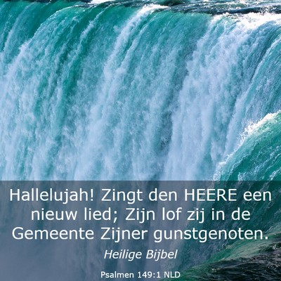 Picture 03 - Psalmen 149:1 NLD - Hallelujah! Zingt den HEERE een nieuw lied; Zijn - Bible Verse Picture