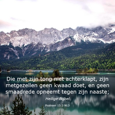 Picture 03 - Psalmen 15:3 NLD - Die met zijn tong niet achterklapt, zijn - Bible Verse Picture