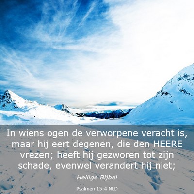 Picture 03 - Psalmen 15:4 NLD - In wiens ogen de verworpene veracht is, maar hij - Bible Verse Picture