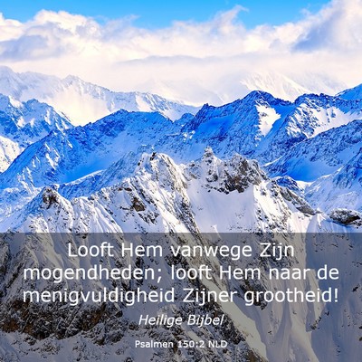 Picture 03 - Psalmen 150:2 NLD - Looft Hem vanwege Zijn mogendheden; looft Hem - Bible Verse Picture