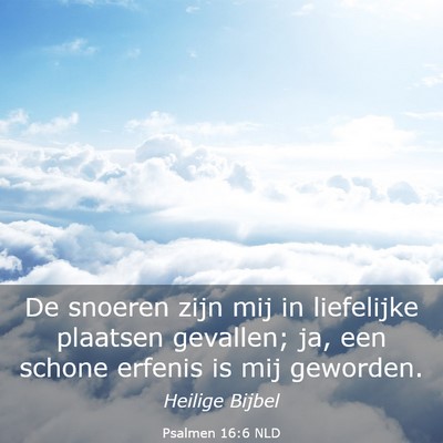 Picture 03 - Psalmen 16:6 NLD - De snoeren zijn mij in liefelijke plaatsen - Bible Verse Picture