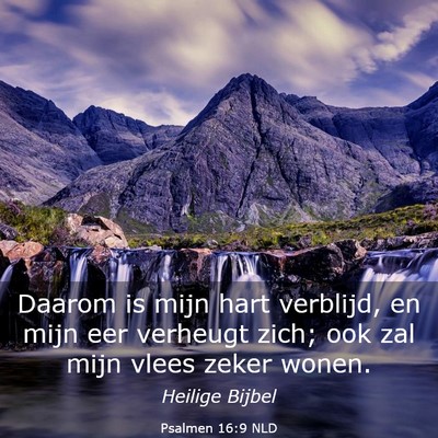 Picture 03 - Psalmen 16:9 NLD - Daarom is mijn hart verblijd, en mijn eer - Bible Verse Picture