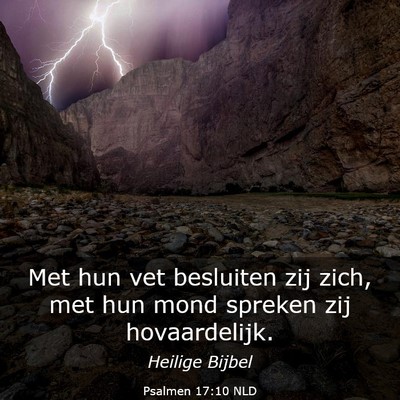 Picture 03 - Psalmen 17:10 NLD - Met hun vet besluiten zij zich, met hun mond - Bible Verse Picture