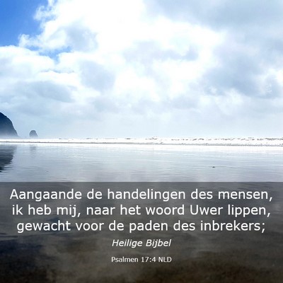 Picture 03 - Psalmen 17:4 NLD - Aangaande de handelingen des mensen, ik heb mij, - Bible Verse Picture