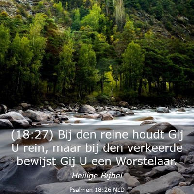 Picture 03 - Psalmen 18:26 NLD - (18:27) Bij den reine houdt Gij U rein, maar bij - Bible Verse Picture