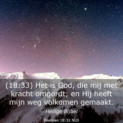Picture 03 - Psalmen 18:32 NLD - (18:33) Het is God, die mij met kracht omgordt; - Bible Verse Picture