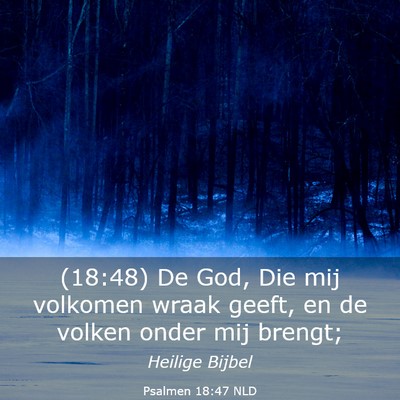 Picture 03 - Psalmen 18:47 NLD - (18:48) De God, Die mij volkomen wraak geeft, en - Bible Verse Picture