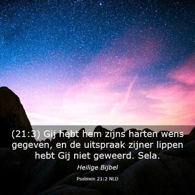 Picture 03 - Psalmen 21:2 NLD - (21:3) Gij hebt hem zijns harten wens gegeven, en - Bible Verse Picture