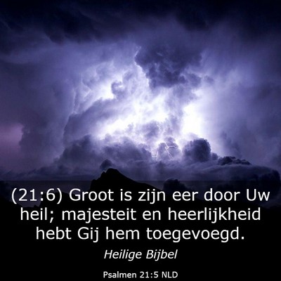 Picture 03 - Psalmen 21:5 NLD - (21:6) Groot is zijn eer door Uw heil; majesteit - Bible Verse Picture