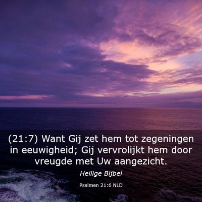Picture 03 - Psalmen 21:6 NLD - (21:7) Want Gij zet hem tot zegeningen in - Bible Verse Picture