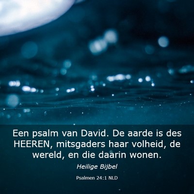 Picture 03 - Psalmen 24:1 NLD - Een psalm van David. De aarde is des HEEREN, - Bible Verse Picture