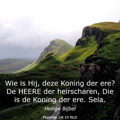 Picture 03 - Psalmen 24:10 NLD - Wie is Hij, deze Koning der ere? De HEERE der - Bible Verse Picture
