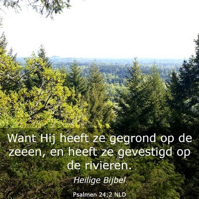 Picture 03 - Psalmen 24:2 NLD - Want Hij heeft ze gegrond op de zeeen, en heeft - Bible Verse Picture