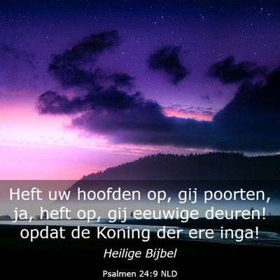 Picture 03 - Psalmen 24:9 NLD - Heft uw hoofden op, gij poorten, ja, heft op, gij - Bible Verse Picture