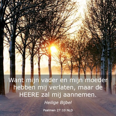 Picture 03 - Psalmen 27:10 NLD - Want mijn vader en mijn moeder hebben mij - Bible Verse Picture