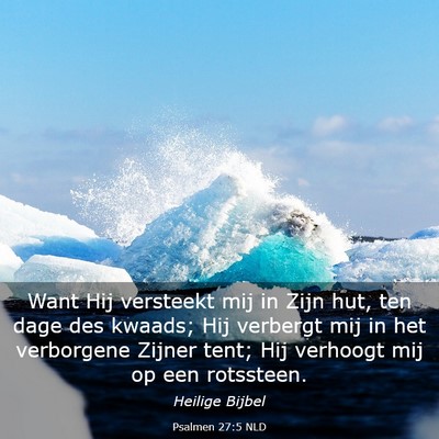 Picture 03 - Psalmen 27:5 NLD - Want Hij versteekt mij in Zijn hut, ten dage des - Bible Verse Picture