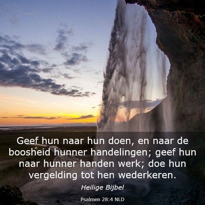 Picture 03 - Psalmen 28:4 NLD - Geef hun naar hun doen, en naar de boosheid - Bible Verse Picture