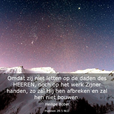 Picture 03 - Psalmen 28:5 NLD - Omdat zij niet letten op de daden des HEEREN, - Bible Verse Picture