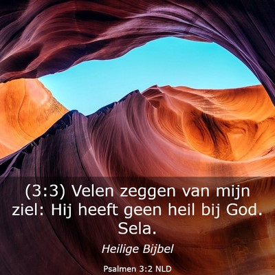 Picture 03 - Psalmen 3:2 NLD - (3:3) Velen zeggen van mijn ziel: Hij heeft geen - Bible Verse Picture